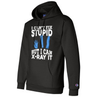 I Cant Fix Stupid But I Can X Ray It Champion Hoodie | Artistshot