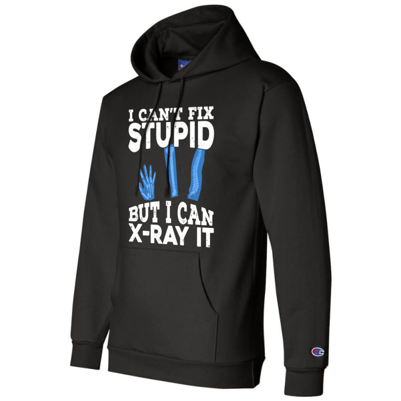 I Cant Fix Stupid But I Can X Ray It Champion Hoodie by MaxieKrist | Artistshot