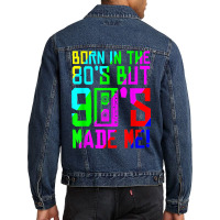 Born In The 80s But 90s Made Me I Love 80s Love 90s Classic Men Denim Jacket | Artistshot