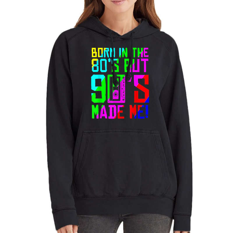 Born In The 80s But 90s Made Me I Love 80s Love 90s Classic Vintage Hoodie by omakatetterl | Artistshot