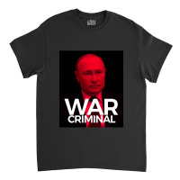 Putin Is A War Criminal Classic T-shirt | Artistshot