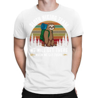 Sloth Hiking Team We Will Get There When We Get There T-shirt | Artistshot