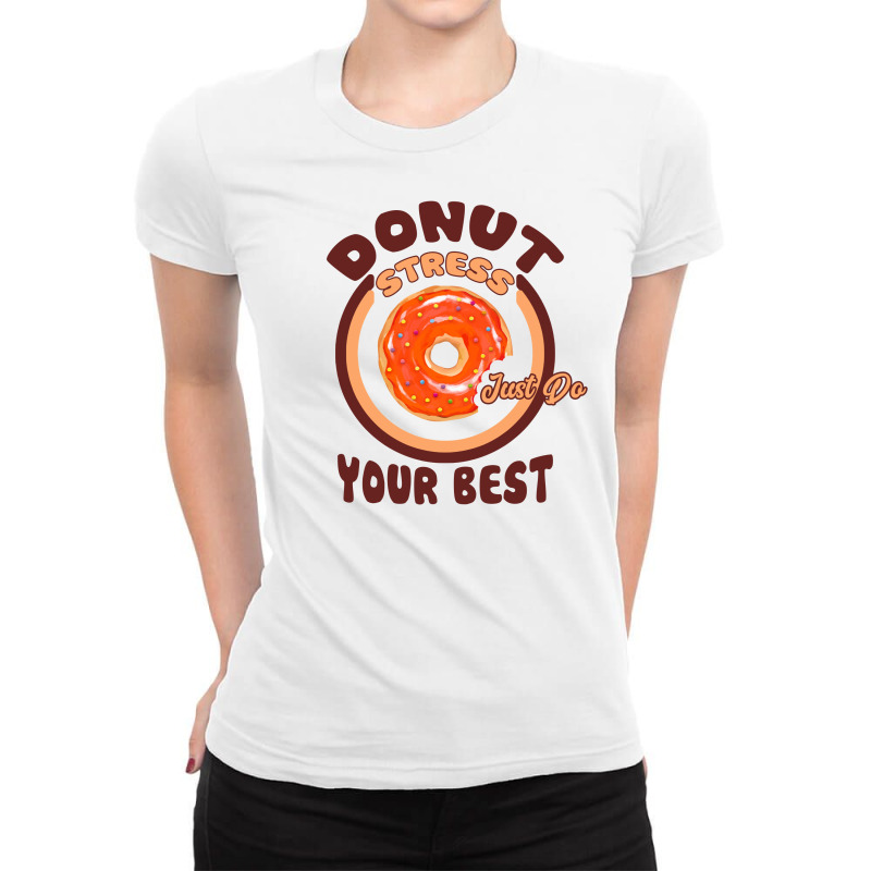 Donut Stress Just Do Your Best Ladies Fitted T-Shirt by autlu2024 | Artistshot