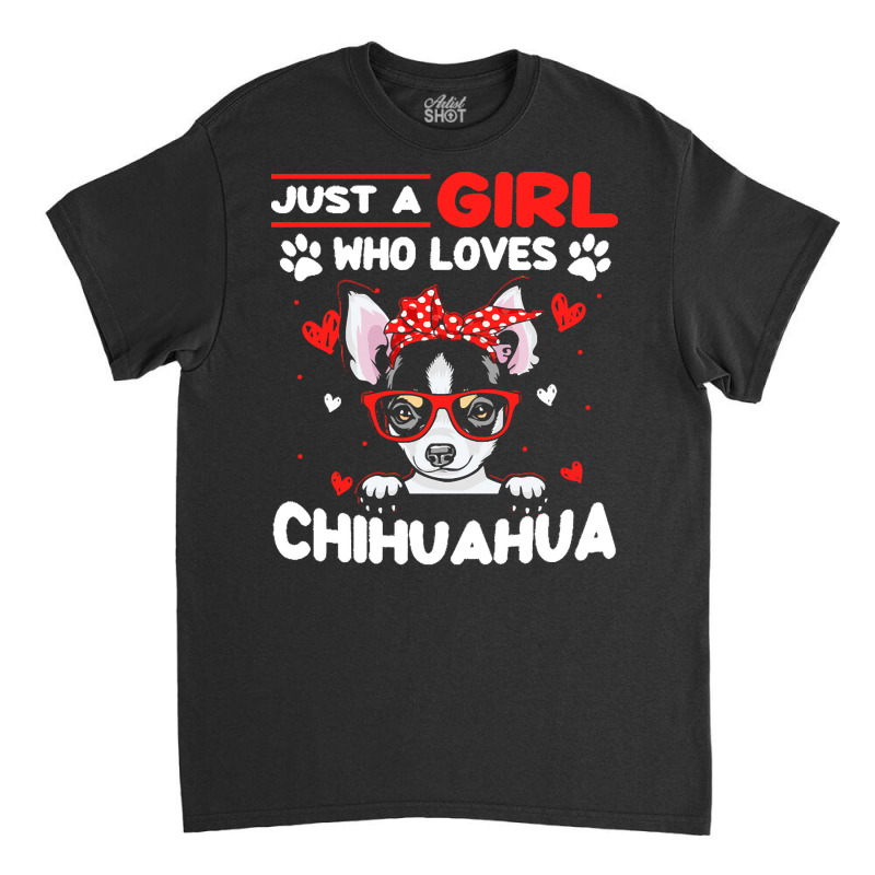 Just A Girl Who Loves Dogs T  Shirt Vintage Just A Girl Who Love Chihu Classic T-shirt by vbotsford165 | Artistshot