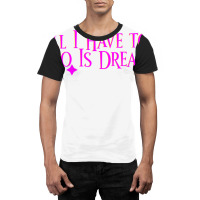 All I Have To Do Is Dream Graphic T-shirt | Artistshot