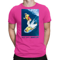 Andy Says Surfs Up! T-shirt | Artistshot