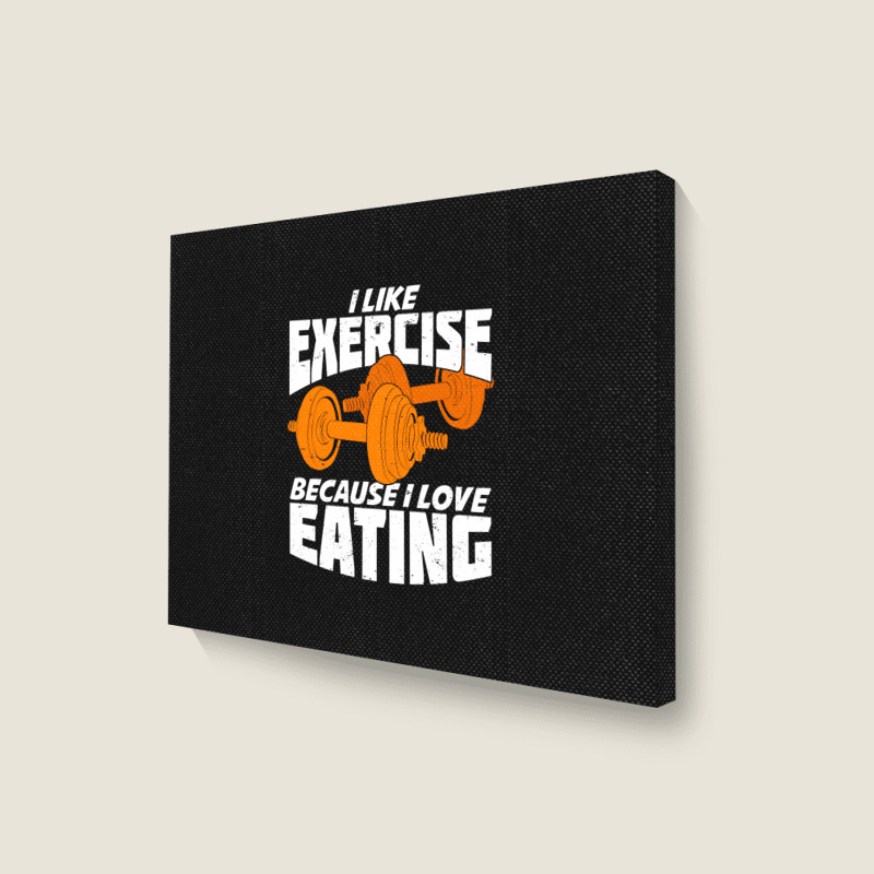 I Like Exercise Because I Love Eating Landscape Canvas Print | Artistshot