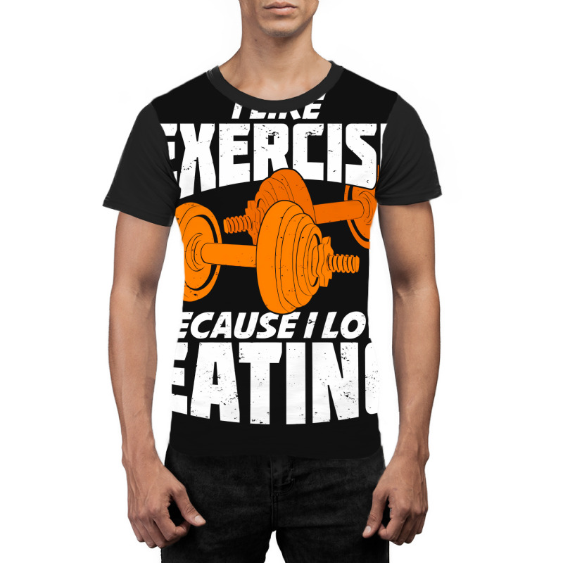 I Like Exercise Because I Love Eating Graphic T-shirt | Artistshot