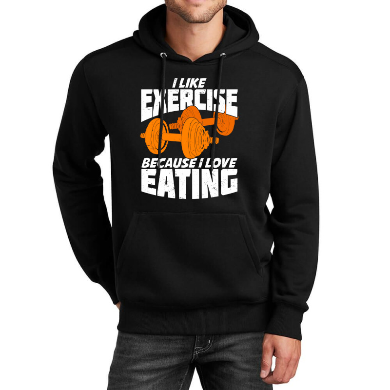 I Like Exercise Because I Love Eating Unisex Hoodie | Artistshot