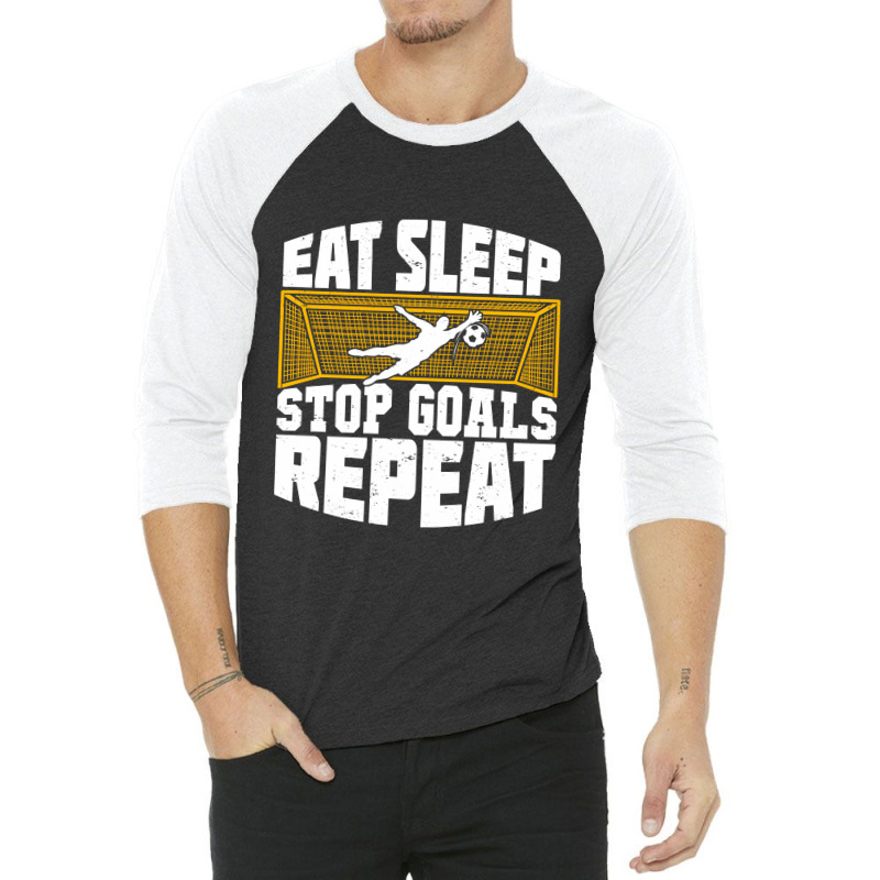 Eat Sleep Stop Goals Repeat Soccer Goalkeeper Gift 3/4 Sleeve Shirt | Artistshot