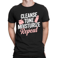 Cleanse Tone Moisturize Repeat Esthetician Gift T-shirt | Artistshot