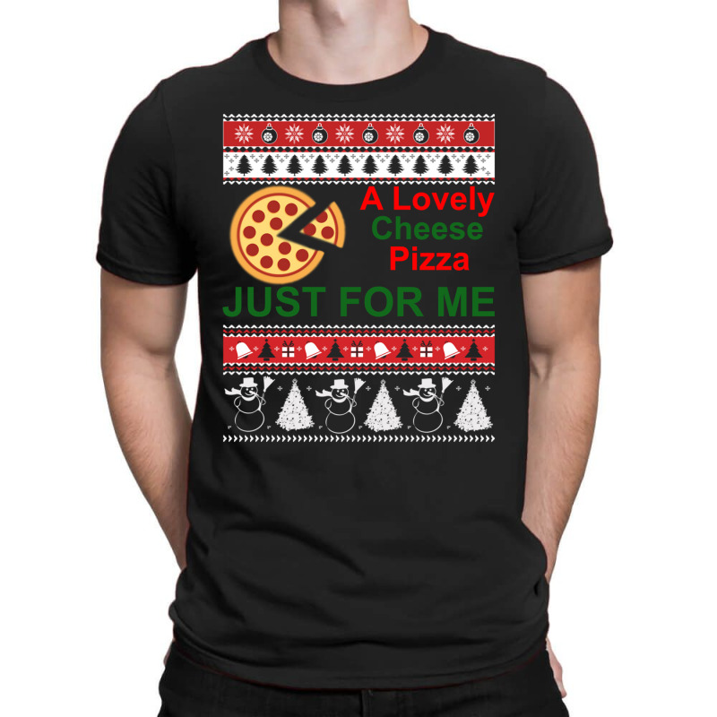 A Lovely Cheese Pizza Just For Me Christmas Holiday Fun T-shirt | Artistshot