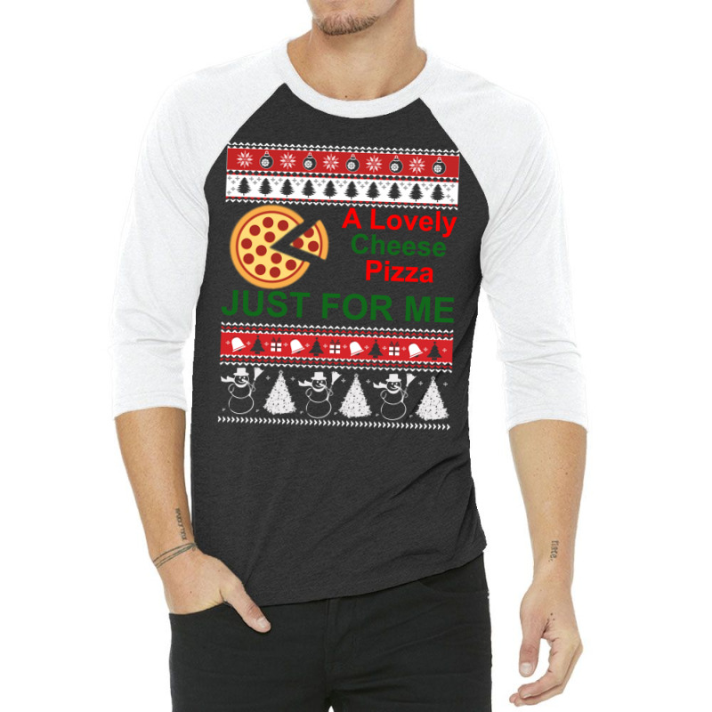 A Lovely Cheese Pizza Just For Me Christmas Holiday Fun 3/4 Sleeve Shirt | Artistshot