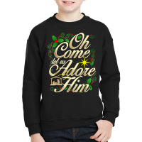 Oh Come Let Us Adore Him Nativity Christmas Religious Jesus T Shirt Youth Sweatshirt | Artistshot