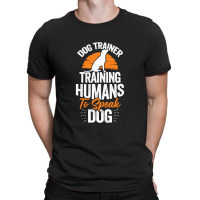 Dog Trainer Training Humans To Speak Dog T-shirt | Artistshot