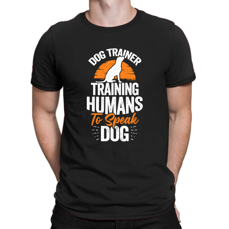 Dog Trainer Training Humans To Speak Dog T-shirt | Artistshot