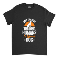 Dog Trainer Training Humans To Speak Dog Classic T-shirt | Artistshot