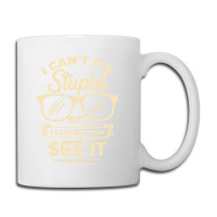 I Cant Fix Stupid But I Can Help You See It Coffee Mug | Artistshot