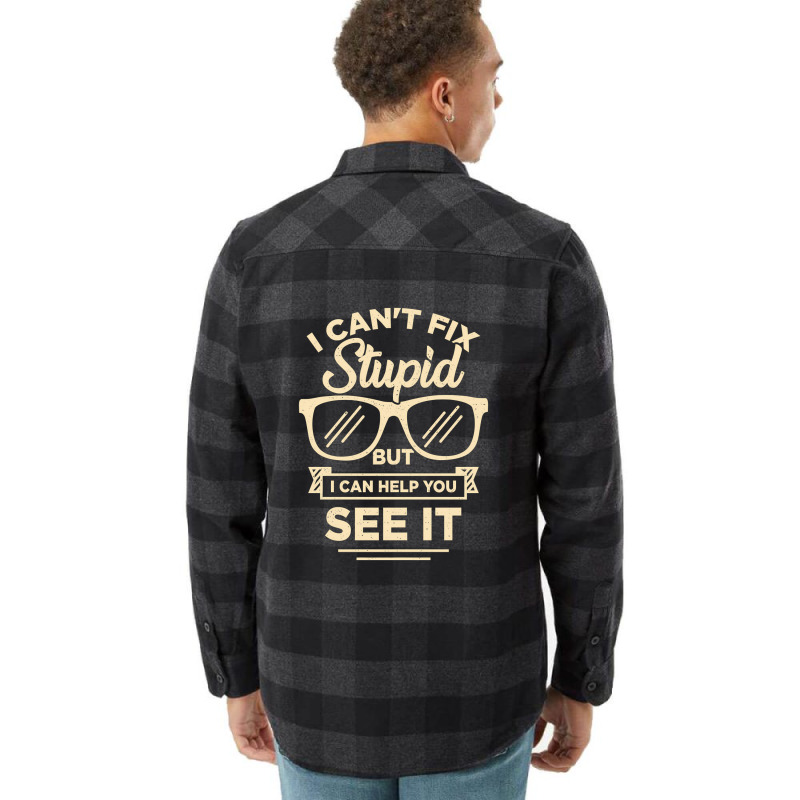 I Cant Fix Stupid But I Can Help You See It Flannel Shirt | Artistshot