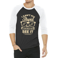 I Cant Fix Stupid But I Can Help You See It 3/4 Sleeve Shirt | Artistshot