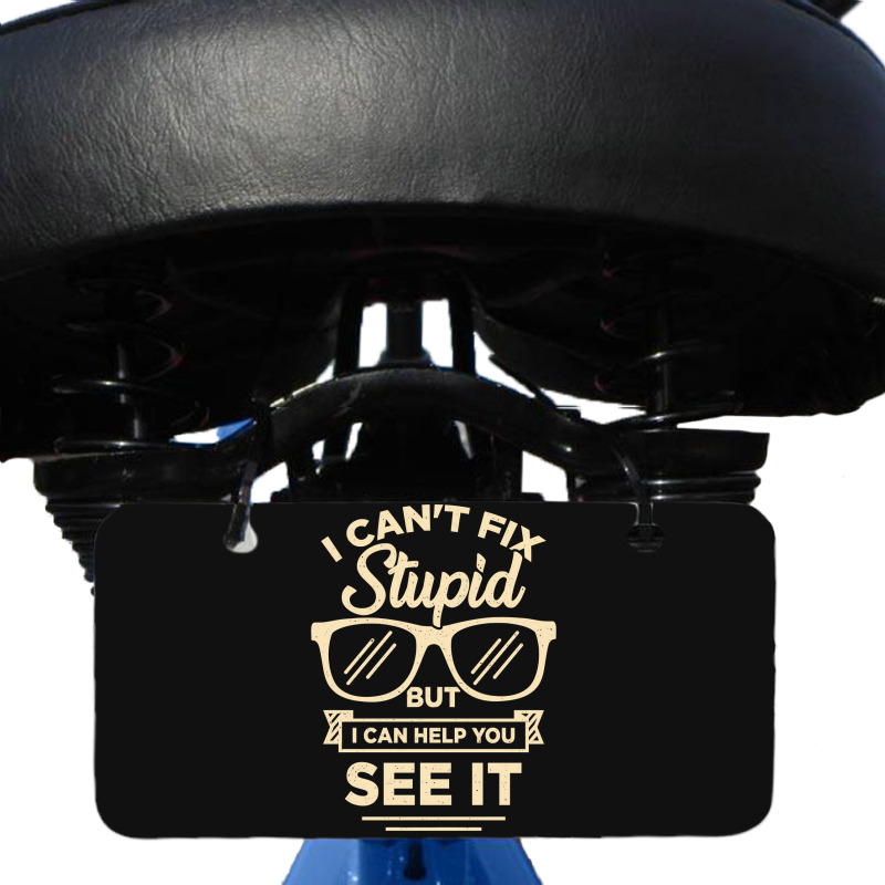 I Cant Fix Stupid But I Can Help You See It Bicycle License Plate | Artistshot