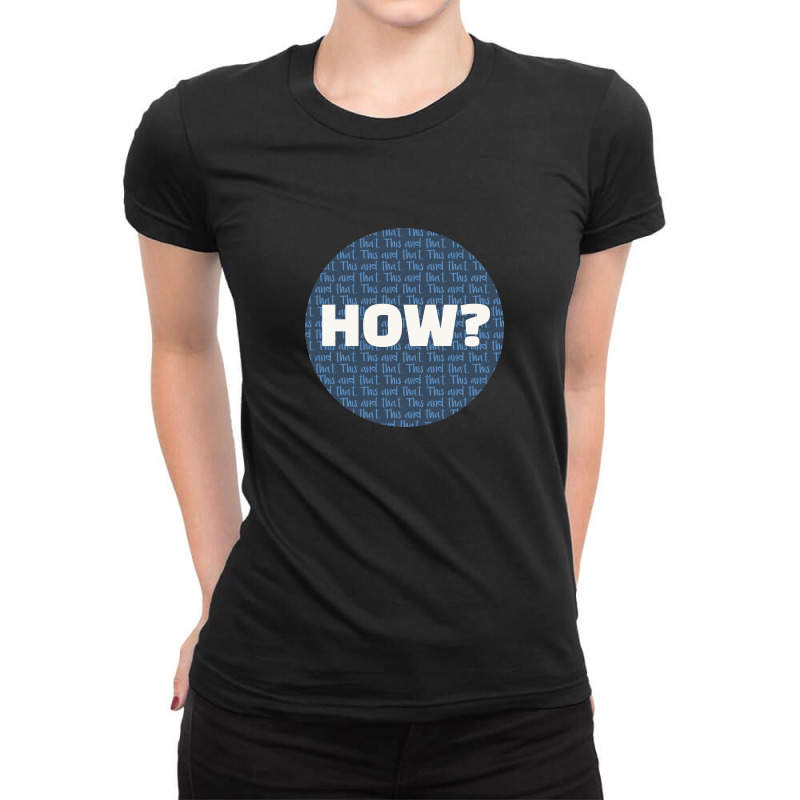 How? Ladies Fitted T-Shirt by kereiner | Artistshot