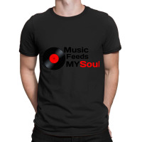 Music Feeds My Soul  Music Feeds My Soul For Music Lovers Music Feeds  T-shirt | Artistshot