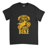 I Dont Snore I Dream Im A Dirt Bike Classic T-shirt | Artistshot