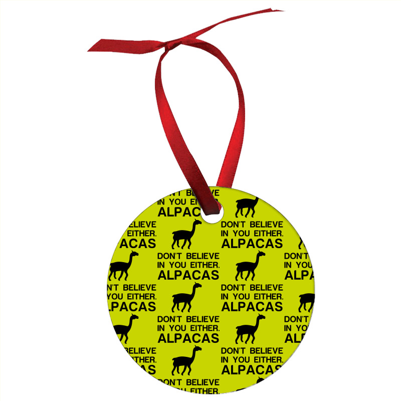 Alpacas Dont Believe Ornament | Artistshot