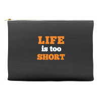 Words Life Is Too Short Accessory Pouches | Artistshot