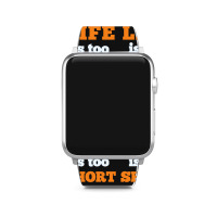 Words Life Is Too Short Apple Watch Band | Artistshot