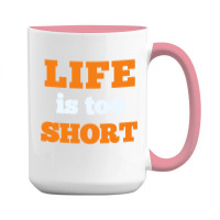 Words Life Is Too Short 15 Oz Coffee Mug | Artistshot