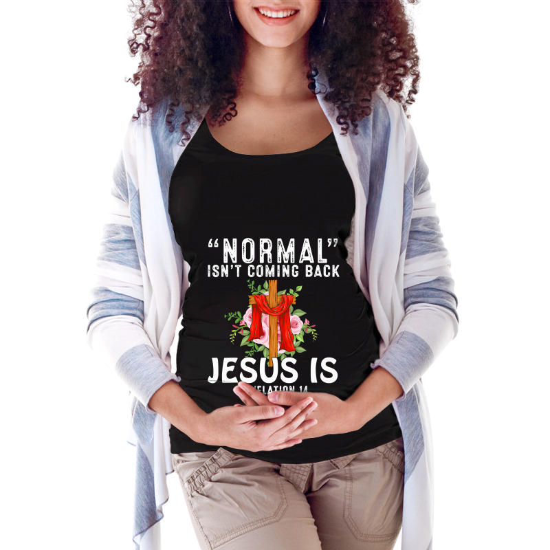 Jesus Christian Normal Isnt Coming Back Jesus Is Revelation 14 Christi Maternity Scoop Neck T-shirt by AURRADILLARD | Artistshot