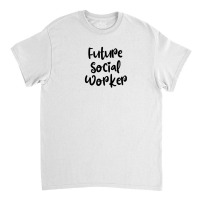 Future Social Worker Classic T-shirt | Artistshot