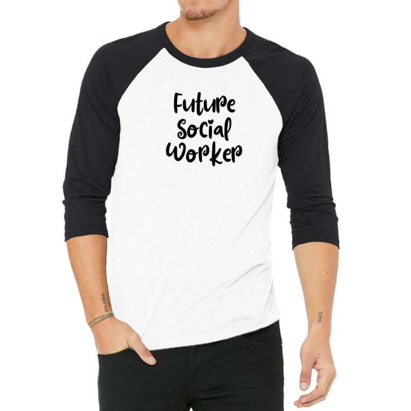 Future Social Worker 3/4 Sleeve Shirt by thebestisback | Artistshot