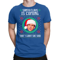 The Office Santa Claus Is Coming That's What She Said Gift For Men And T-shirt | Artistshot