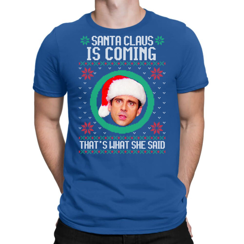 The Office Santa Claus Is Coming That's What She Said Gift For Men And T-Shirt by snickshreefd | Artistshot