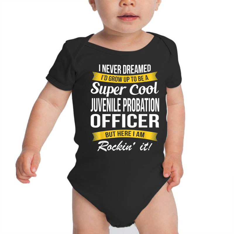 Juvenile Probation Officer Shirt I Never Dreamed Funny T Shirt Baby Bodysuit by anselmpru9bt | Artistshot