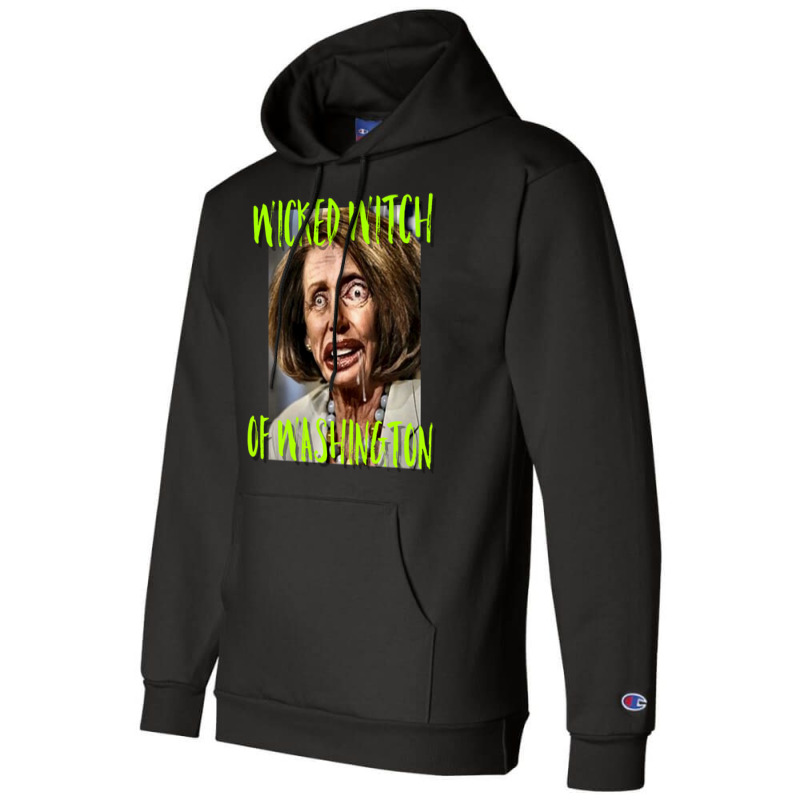 Nancy Pelosi Wicked Witch Of Washington Tee Champion Hoodie by mrirtstruppg | Artistshot