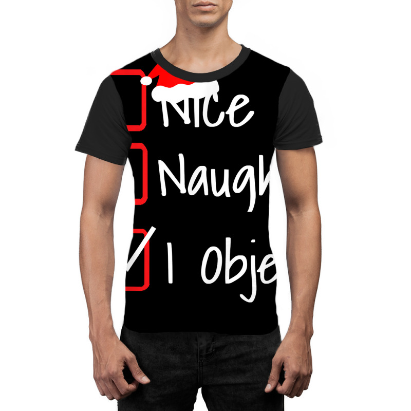 Nice Naughty   I Object Funny Ugly Christmas Sweater T Shirt Graphic T-shirt | Artistshot