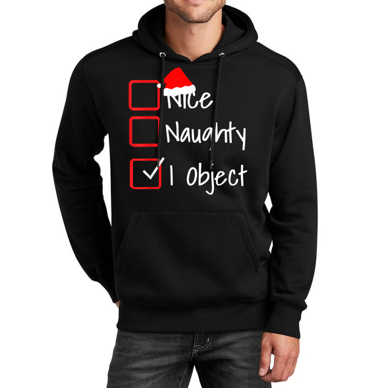 Nice Naughty   I Object Funny Ugly Christmas Sweater T Shirt Unisex Hoodie | Artistshot