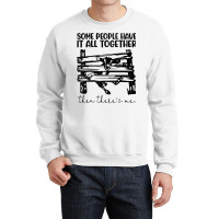 Some People Have It All Together Then There's Me T Shirt Crewneck Sweatshirt | Artistshot