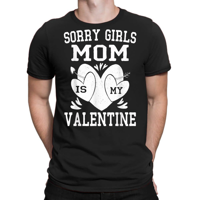 Valentines Day Boys Kids Sorry Girls Mom Is My Valentine T Shirt T-shirt | Artistshot