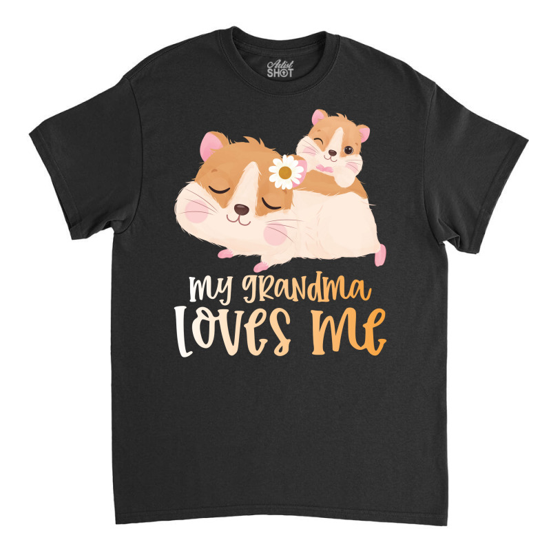 Cute Hamsters My Grandma Loves Me Classic T-shirt by CueTrendyFinds | Artistshot