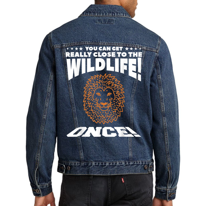 You Can Get Really Close To The Wildlife Once Safari T Shirt Men Denim Jacket | Artistshot