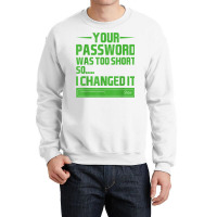 Your Password Was Too Short So I Changed It, Funny Hacker T Shirt Crewneck Sweatshirt | Artistshot