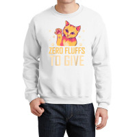 Zero Fluffs To Give Cat Lover Cat Mom Kitten Cat Dad Funny T Shirt Crewneck Sweatshirt | Artistshot