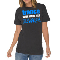 Trance T Shirt Will Make Her Dance Edm Rave Concert Vintage T-shirt | Artistshot