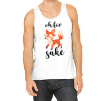 Oh For Fox Sake Tank Top | Artistshot