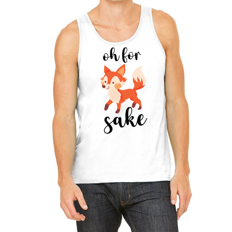 Oh For Fox Sake Tank Top by CueTrendyFinds | Artistshot